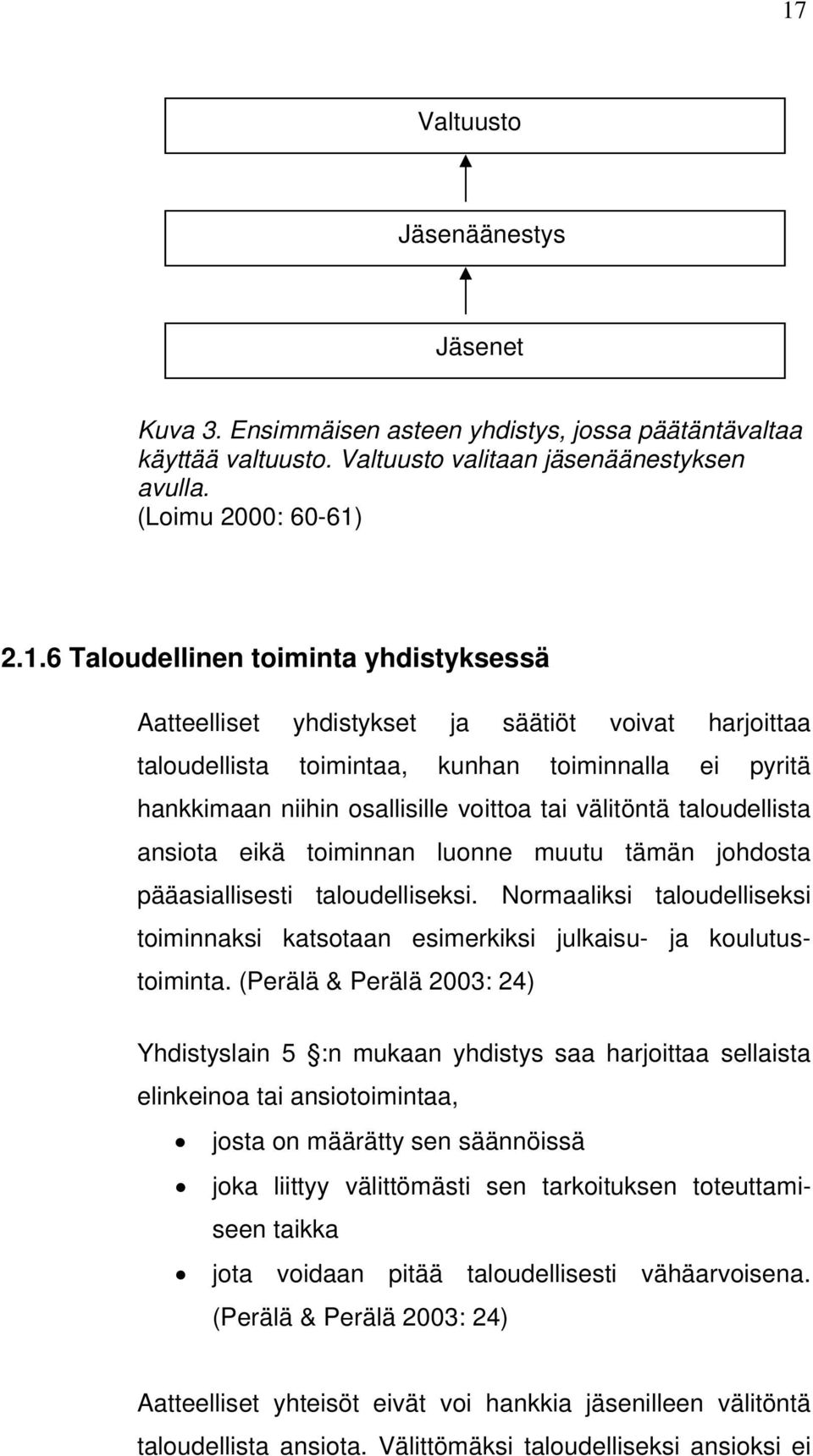 ansiota eikä toiminnan luonne muutu tämän johdosta pääasiallisesti taloudelliseksi. Normaaliksi taloudelliseksi toiminnaksi katsotaan esimerkiksi julkaisu- ja koulutustoiminta.