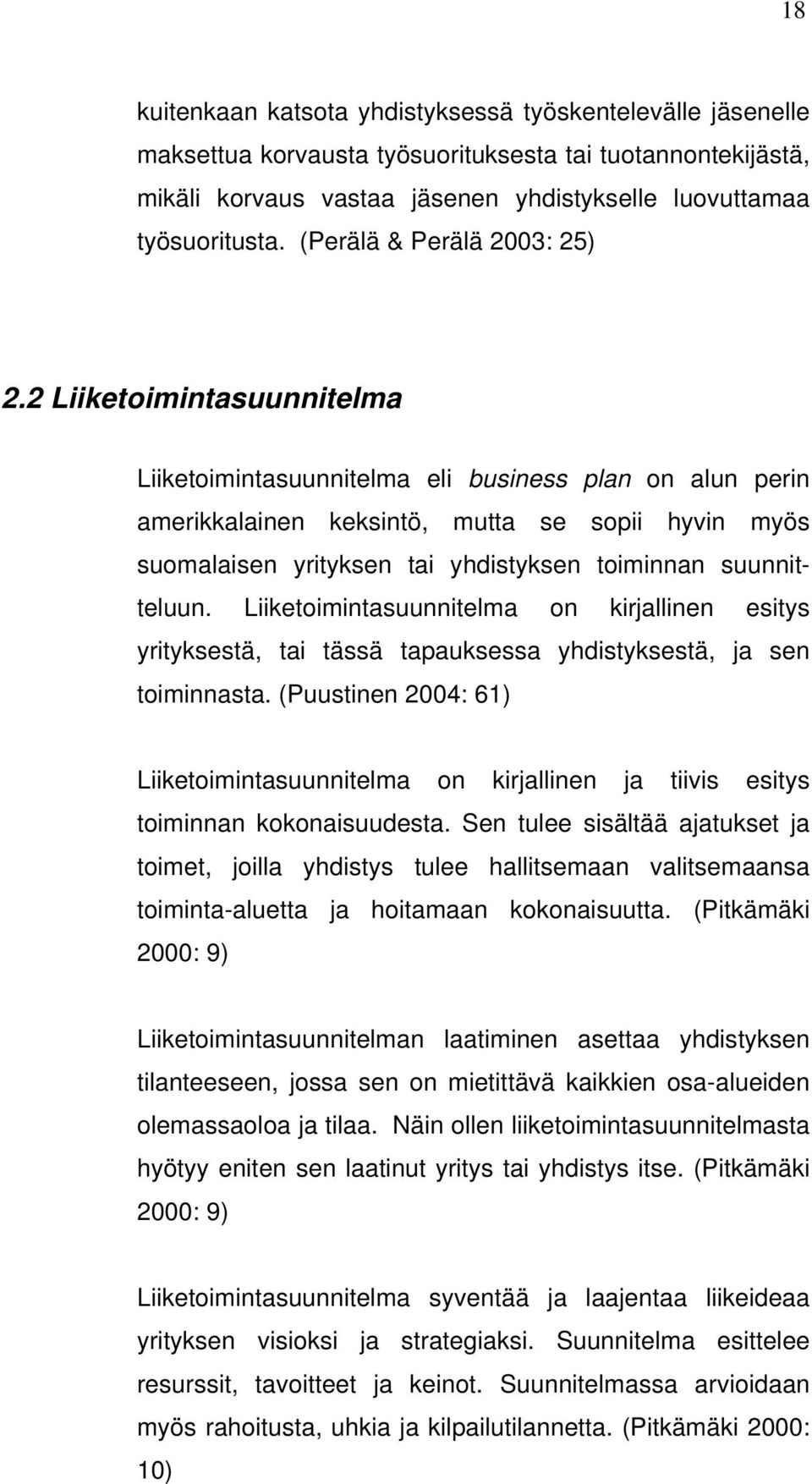 2 Liiketoimintasuunnitelma Liiketoimintasuunnitelma eli business plan on alun perin amerikkalainen keksintö, mutta se sopii hyvin myös suomalaisen yrityksen tai yhdistyksen toiminnan suunnitteluun.