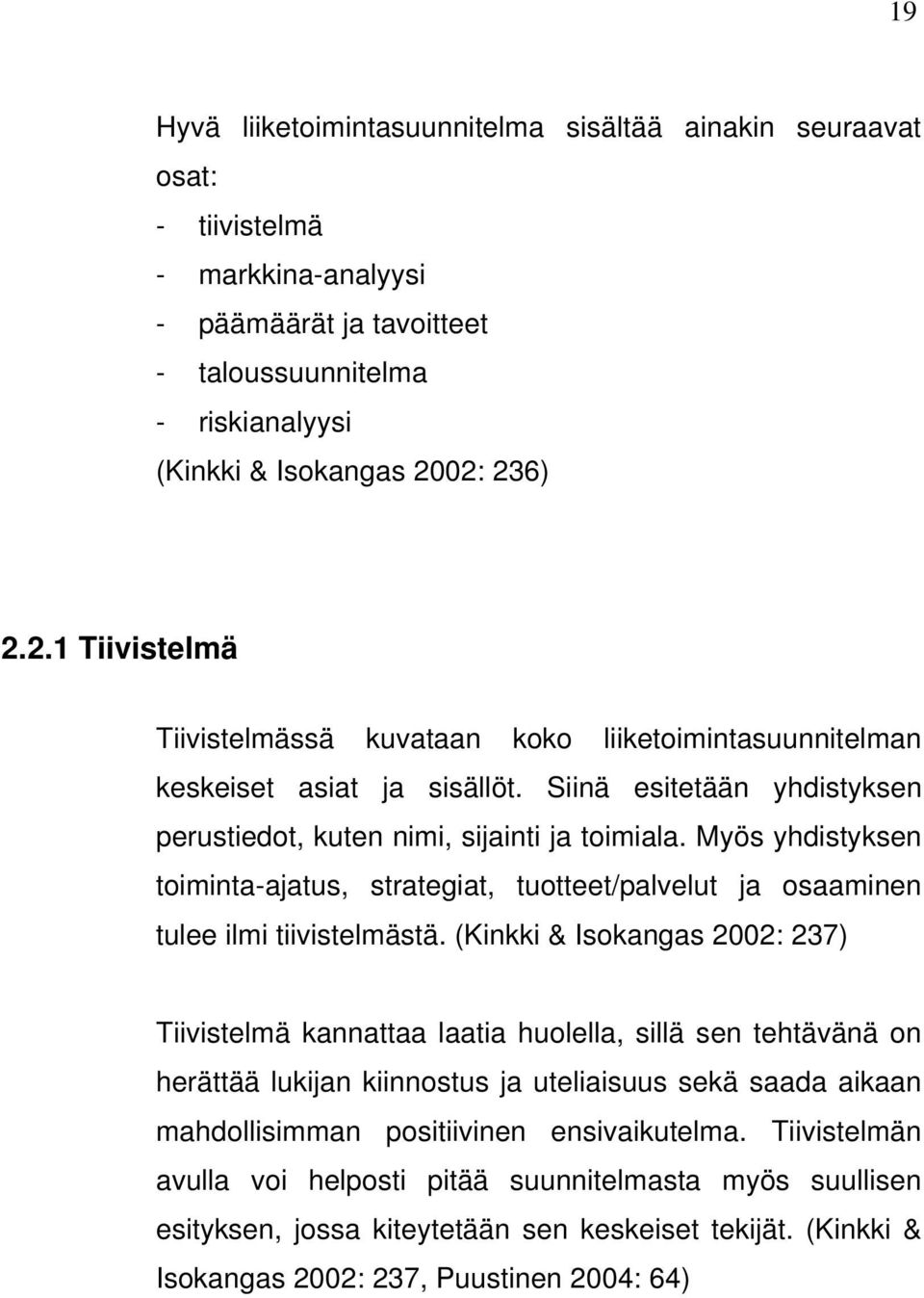 Myös yhdistyksen toiminta-ajatus, strategiat, tuotteet/palvelut ja osaaminen tulee ilmi tiivistelmästä.