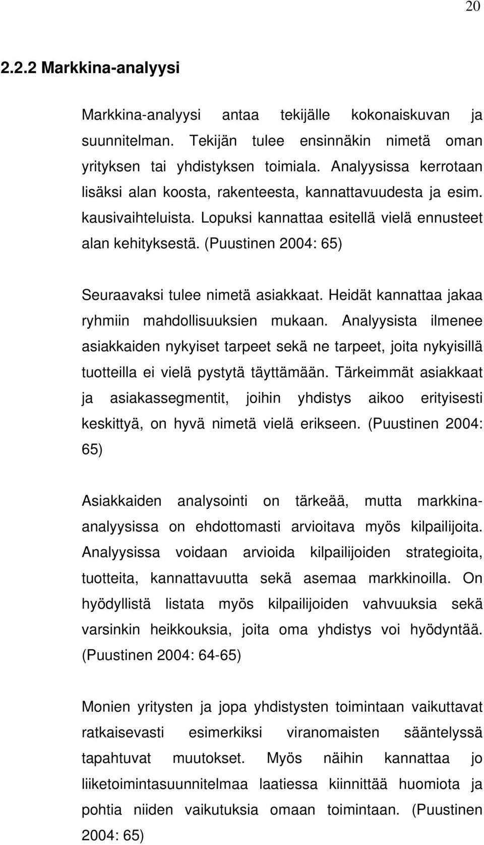 (Puustinen 2004: 65) Seuraavaksi tulee nimetä asiakkaat. Heidät kannattaa jakaa ryhmiin mahdollisuuksien mukaan.