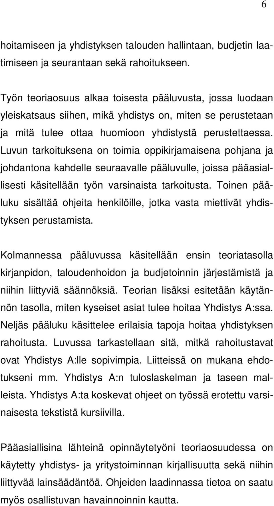 Luvun tarkoituksena on toimia oppikirjamaisena pohjana ja johdantona kahdelle seuraavalle pääluvulle, joissa pääasiallisesti käsitellään työn varsinaista tarkoitusta.