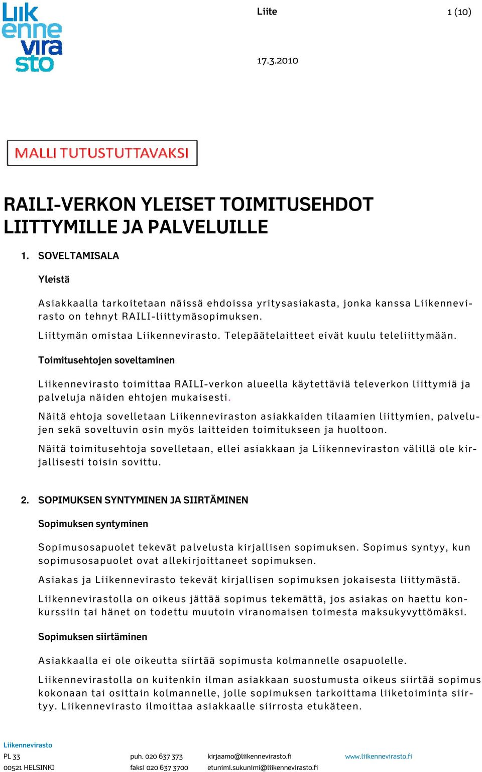 Toimitusehtojen soveltaminen toimittaa RAILI-verkon alueella käytettäviä televerkon liittymiä ja palveluja näiden ehtojen mukaisesti.