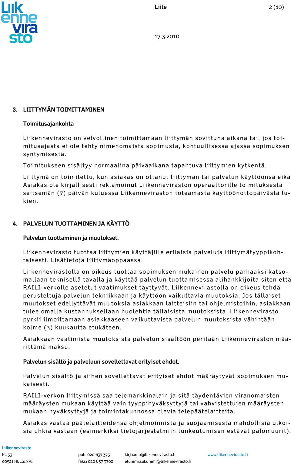 syntymisestä. Toimitukseen sisältyy normaalina päiväaikana tapahtuva liittymien kytkentä.