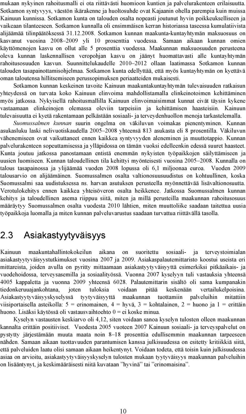 Sotkamon kunta on talouden osalta nopeasti joutunut hyvin poikkeukselliseen ja vaikeaan tilanteeseen.