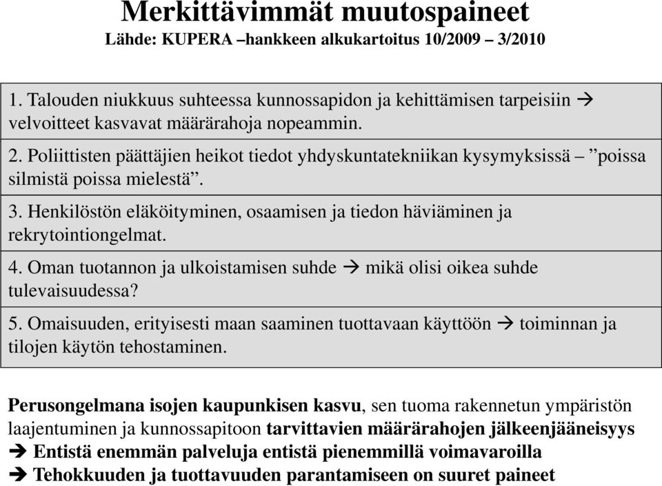 Oman tuotannon ja ulkoistamisen suhde mikä olisi oikea suhde tulevaisuudessa? 5. Omaisuuden, erityisesti maan saaminen tuottavaan käyttöön toiminnan ja tilojen käytön tehostaminen.