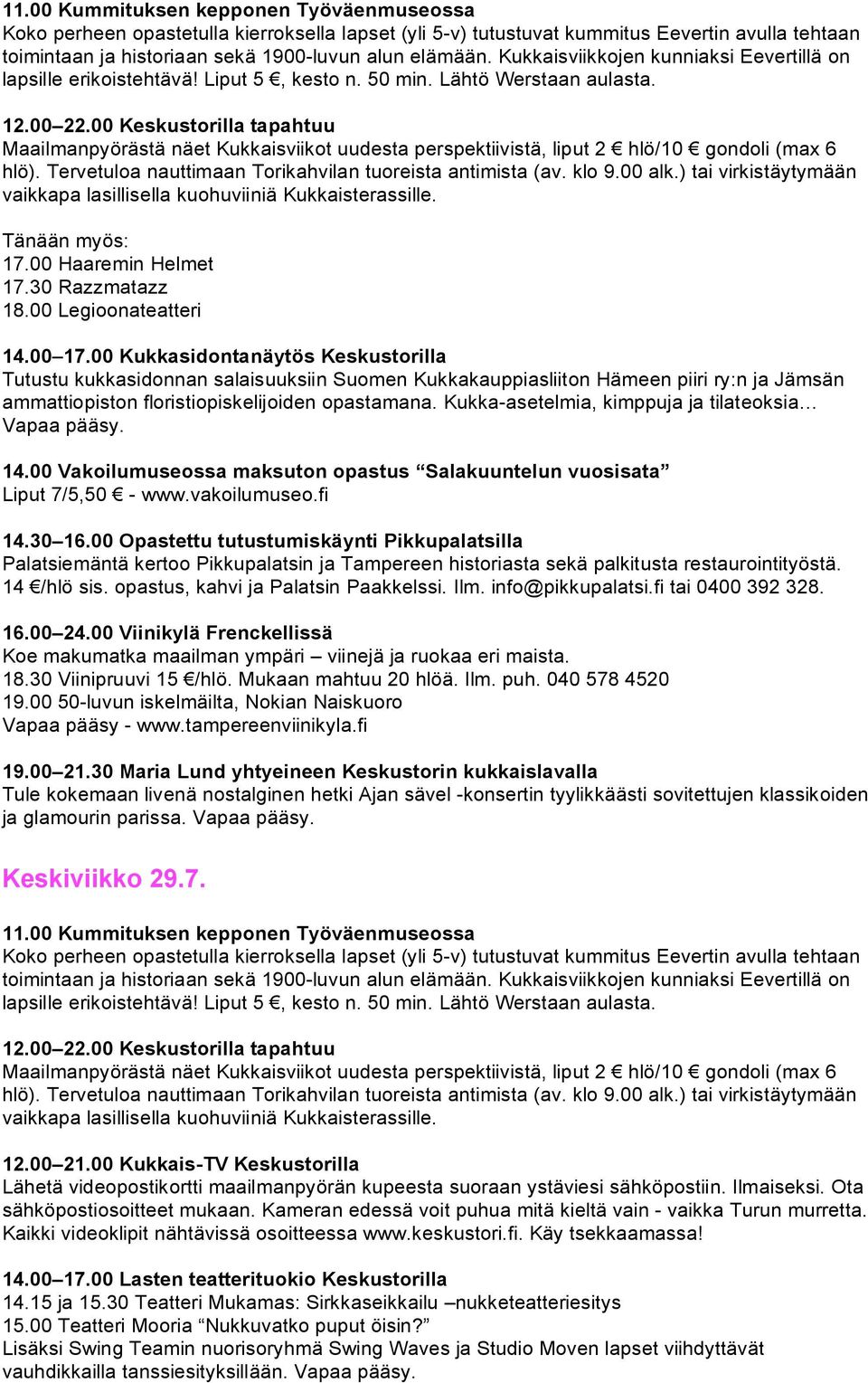 00 Kukkasidontanäytös Keskustorilla Tutustu kukkasidonnan salaisuuksiin Suomen Kukkakauppiasliiton Hämeen piiri ry:n ja Jämsän ammattiopiston floristiopiskelijoiden opastamana.