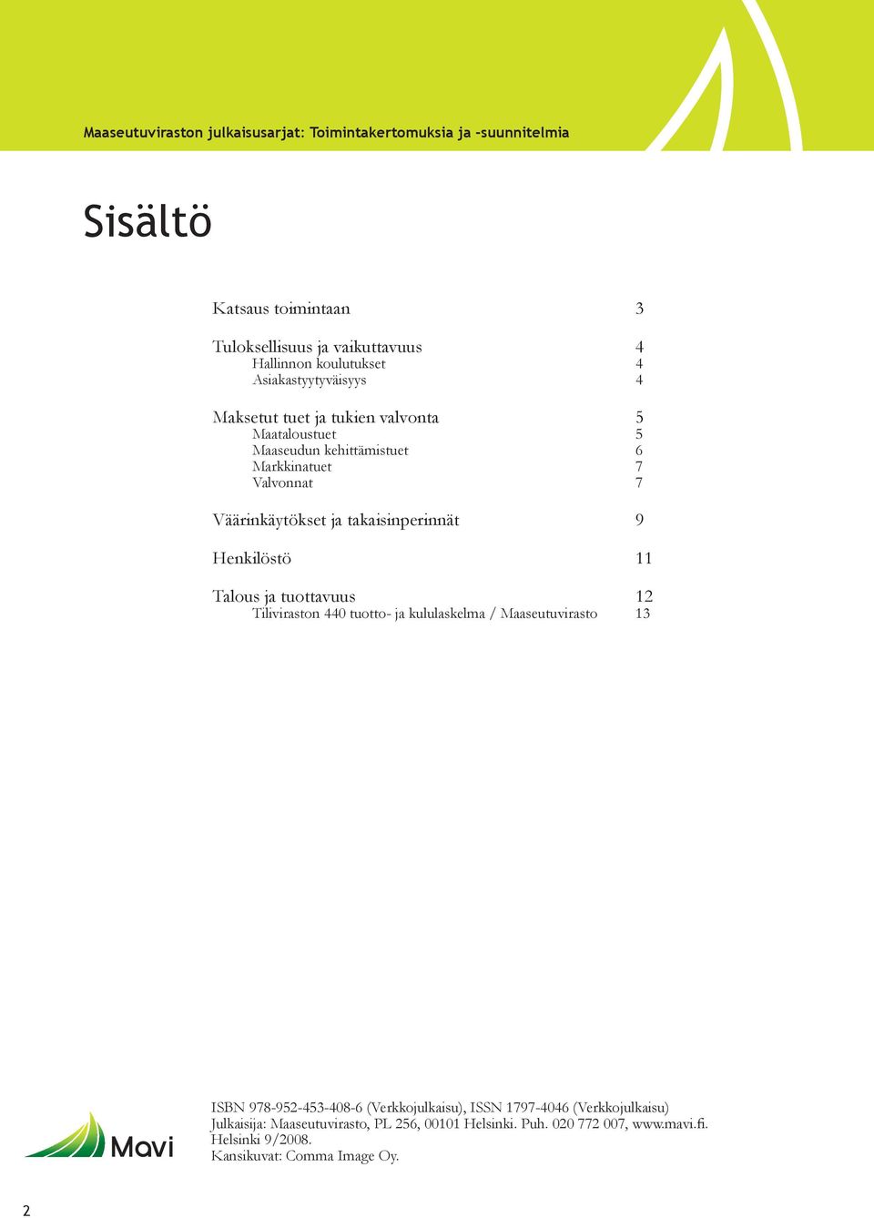 takaisinperinnät 9 Henkilöstö 11 Talous ja tuottavuus 12 Tiliviraston 440 tuotto- ja kululaskelma / Maaseutuvirasto 13 ISBN 978-952-453-408-6