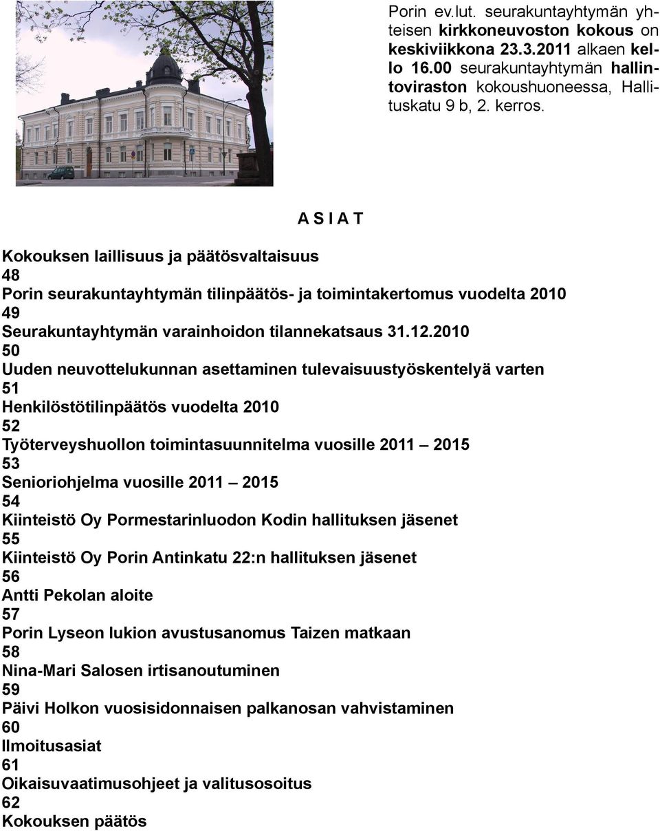 2010 50 Uuden neuvottelukunnan asettaminen tulevaisuustyöskentelyä varten 51 Henkilöstötilinpäätös vuodelta 2010 52 Työterveyshuollon toimintasuunnitelma vuosille 2011 2015 53 Senioriohjelma vuosille