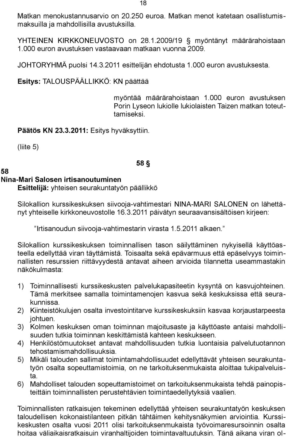 (liite 5) 18 58 58 Nina-Mari Salosen irtisanoutuminen Esittelijä: yhteisen seurakuntatyön päällikkö myöntää määrärahoistaan 1.