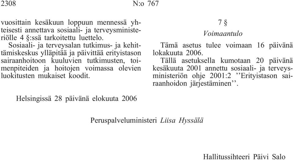 voimassa olevien luokitusten mukaiset koodit. 7 Voimaantulo Tämä asetus tulee voimaan 16 päivänä lokakuuta 2006.