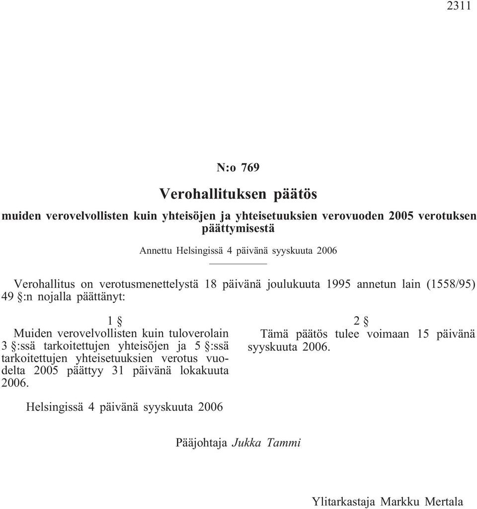 Muiden verovelvollisten kuin tuloverolain 3 :ssä tarkoitettujen yhteisöjen ja 5 :ssä tarkoitettujen yhteisetuuksien verotus vuodelta 2005 päättyy 31