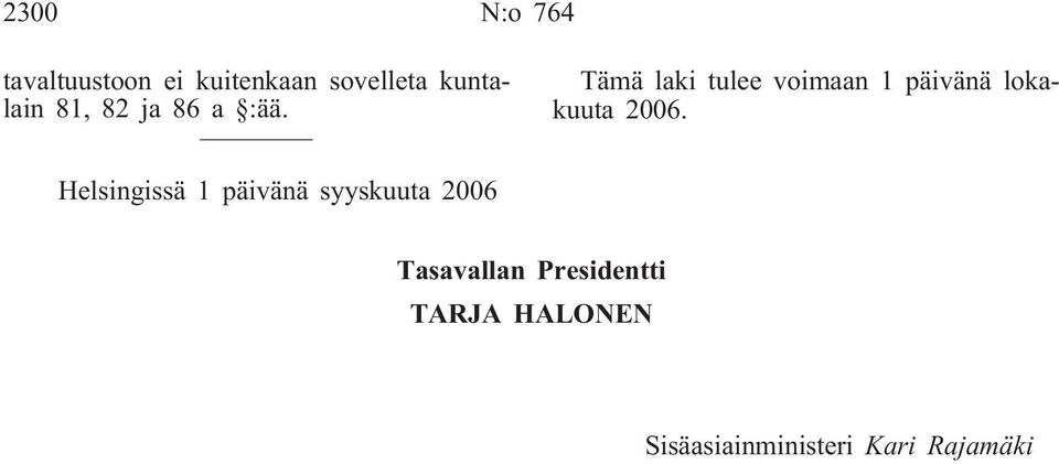 Tämä laki tulee voimaan 1 päivänä lokakuuta 2006.