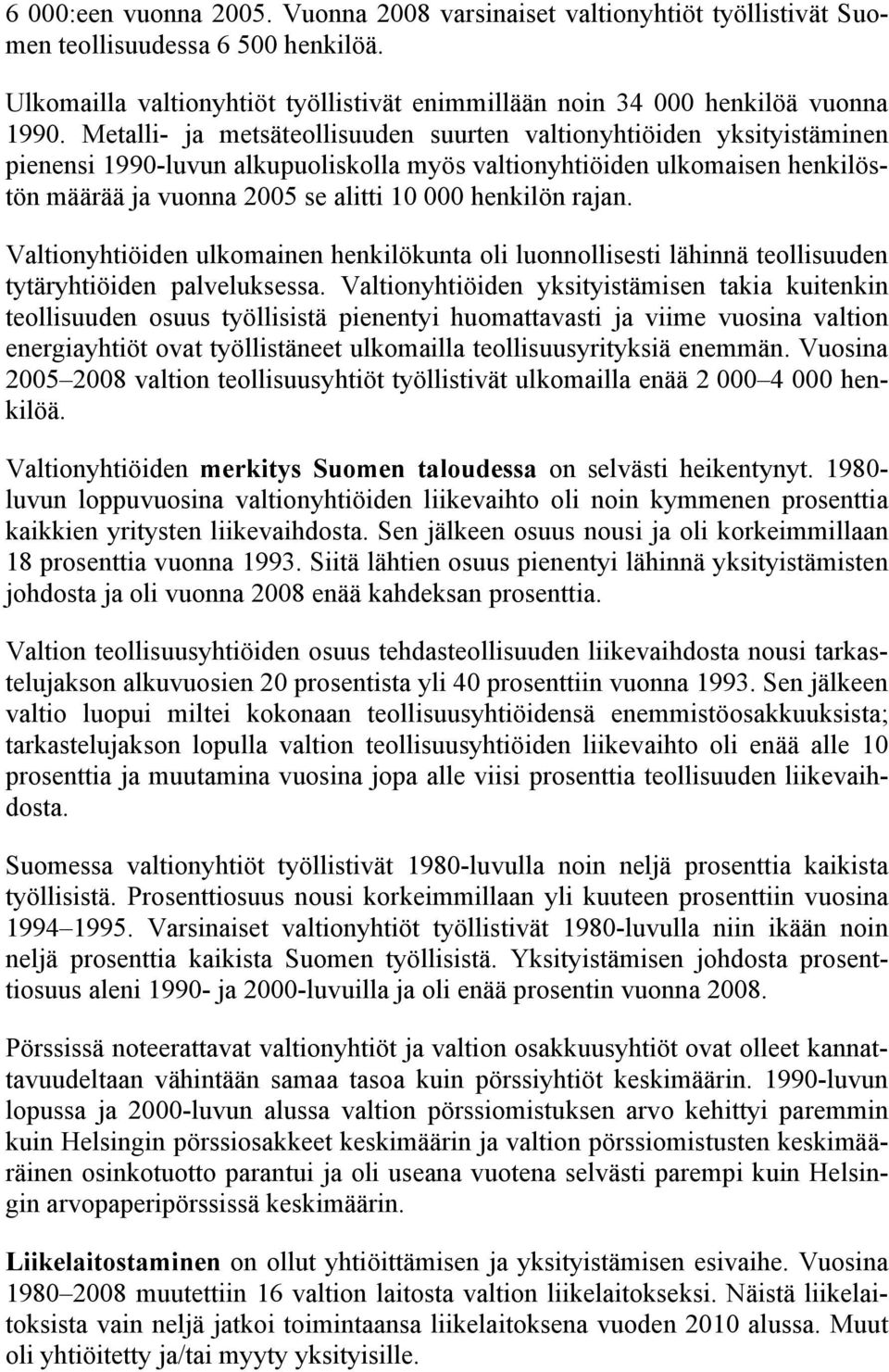 rajan. Valtionyhtiöiden ulkomainen henkilökunta oli luonnollisesti lähinnä teollisuuden tytäryhtiöiden palveluksessa.