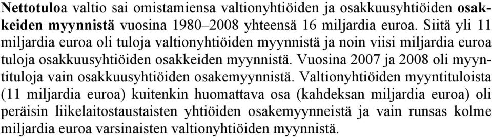 Vuosina 2007 ja 2008 oli myyntituloja vain osakkuusyhtiöiden osakemyynnistä.