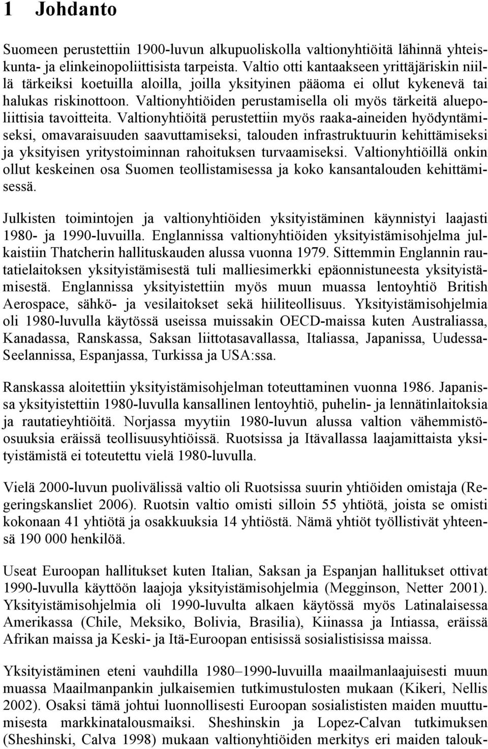 Valtionyhtiöiden perustamisella oli myös tärkeitä aluepoliittisia tavoitteita.