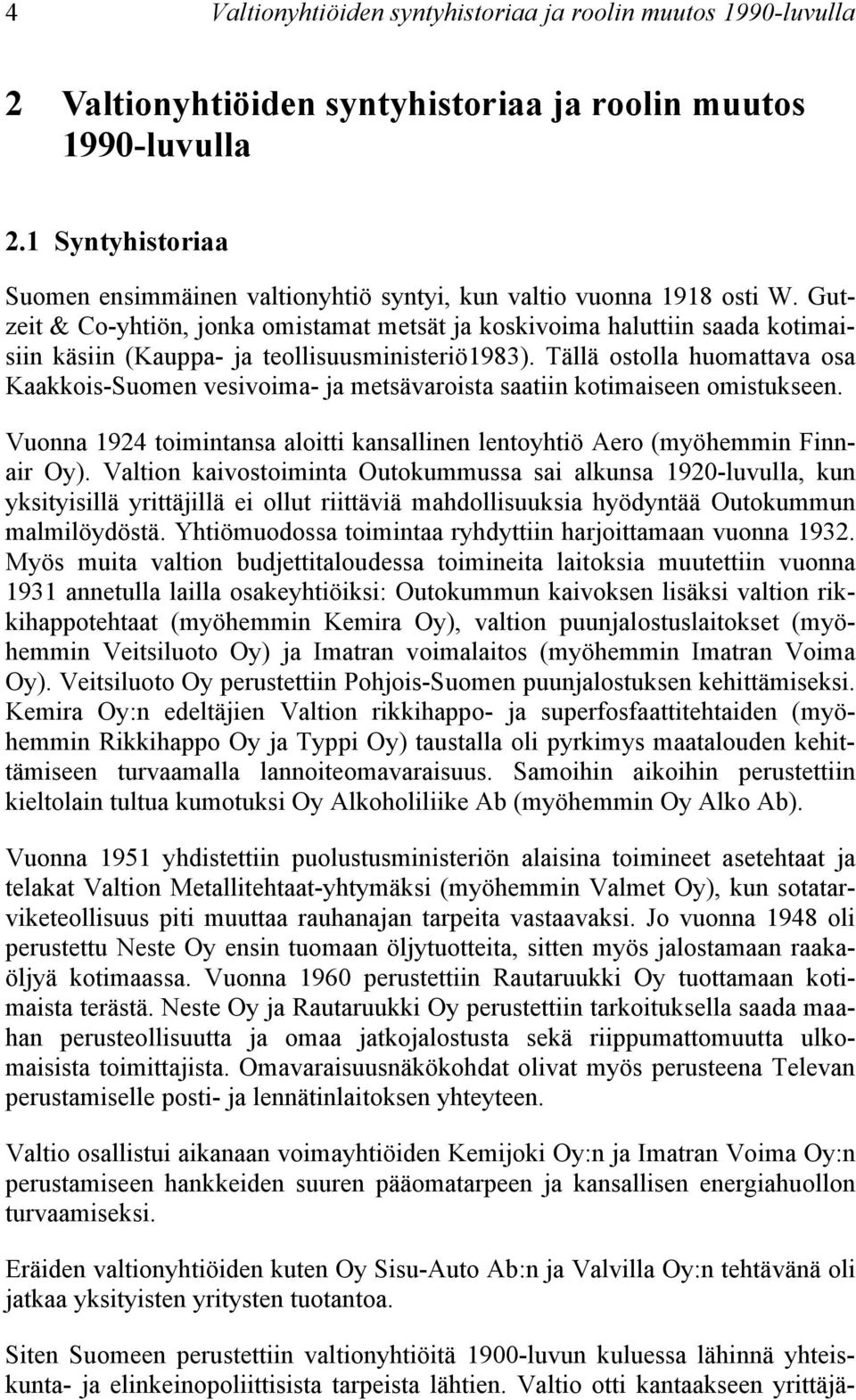 Gutzeit & Co-yhtiön, jonka omistamat metsät ja koskivoima haluttiin saada kotimaisiin käsiin (Kauppa- ja teollisuusministeriö1983).