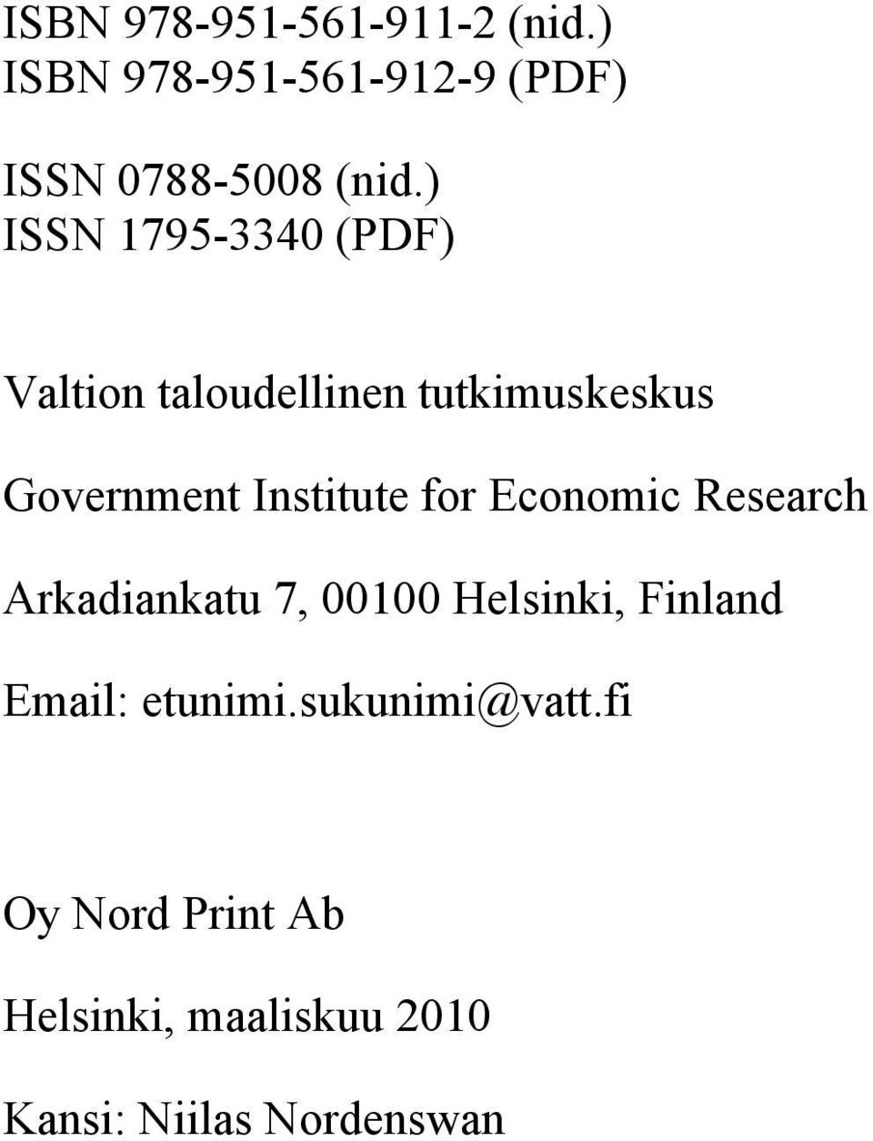 Institute for Economic Research Arkadiankatu 7, 00100 Helsinki, Finland Email: