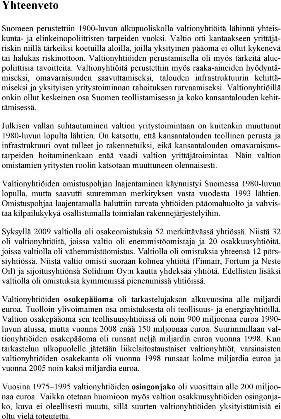 Valtionyhtiöiden perustamisella oli myös tärkeitä aluepoliittisia tavoitteita.