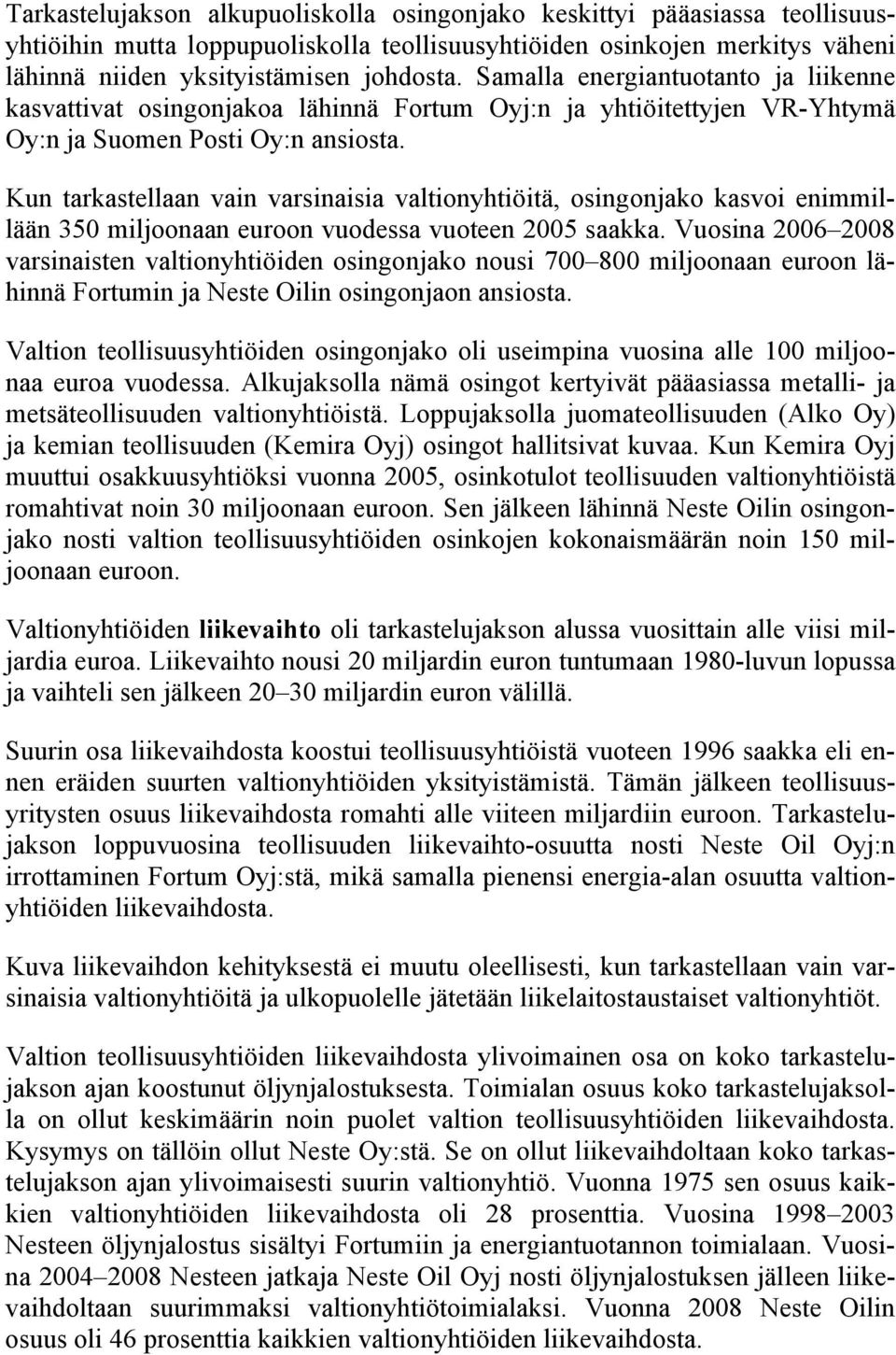 Kun tarkastellaan vain varsinaisia valtionyhtiöitä, osingonjako kasvoi enimmillään 350 miljoonaan euroon vuodessa vuoteen 2005 saakka.