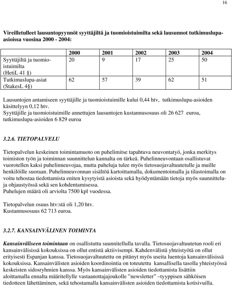 Syyttäjille ja tuomioistuimille annettujen lausuntojen kustannusosuus oli 26 