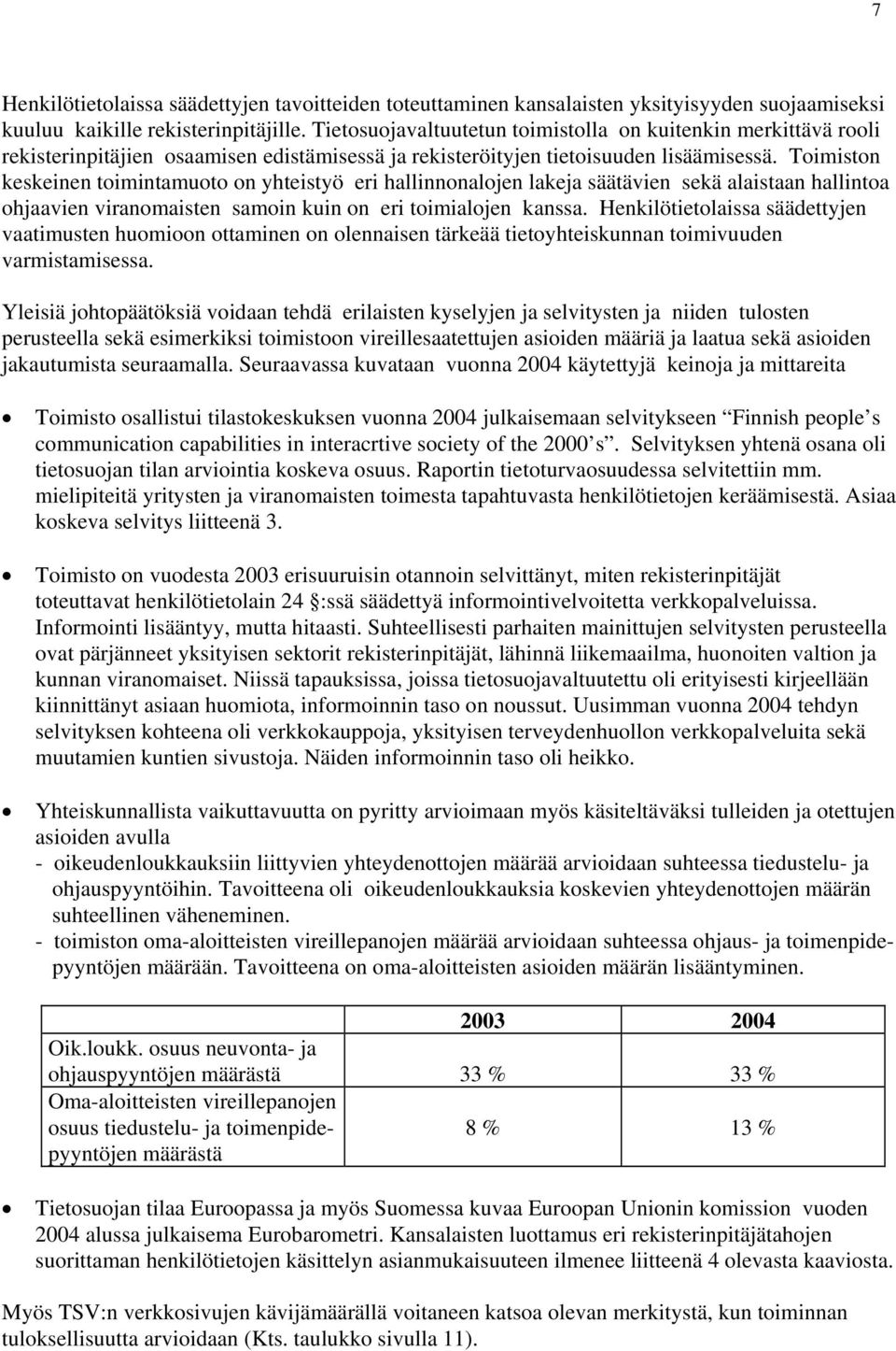 Toimiston keskeinen toimintamuoto on yhteistyö eri hallinnonalojen lakeja säätävien sekä alaistaan hallintoa ohjaavien viranomaisten samoin kuin on eri toimialojen kanssa.