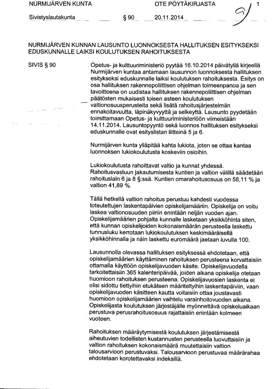 kulttuuriminis teriö pyytää 16.10.2014 päivätyllä kirjeellä Nurmijärven kuntaa antamaan laus unnon luonnoks es ta hallituks en es itykseks i edus kunnalle laiksi koulutuksen rahoituks es ta.