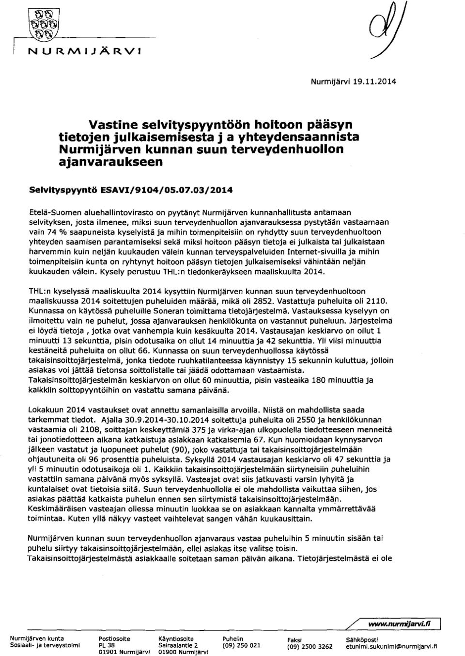 0 3 / 2 0 1 4 Etelä - Suom en aluehal lintovi rasto o n pyytänyt Nur m ijärven kunnanhallitusta an tam aan selvityksen, josta i lm en ee, m iksi su un terveydenhu ollon ajanvarauksessa pystytään