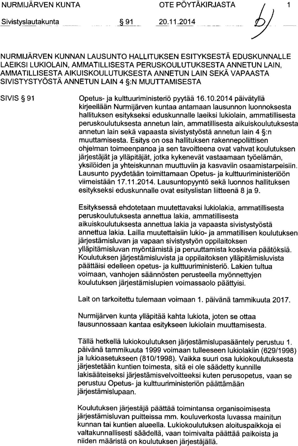 ST A AIK U ISK O U LU T U K SEST A A N N ET U N L AIN SEK Ä V APAA ST A SIVIST YST YÖ S T Ä ANN ET U N L AIN 4 :N MU U T T AMI SEST A SIVIS 91 Opetus - ja kulttuuriministeriö pyytää 16.10.