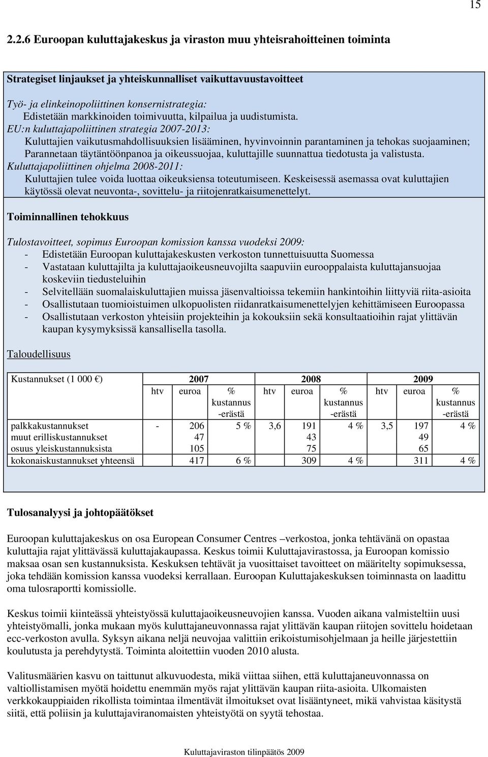 EU:n kuluttajapoliittinen strategia 2007-2013: Kuluttajien vaikutusmahdollisuuksien lisääminen, hyvinvoinnin parantaminen ja tehokas suojaaminen; Parannetaan täytäntöönpanoa ja oikeussuojaa,