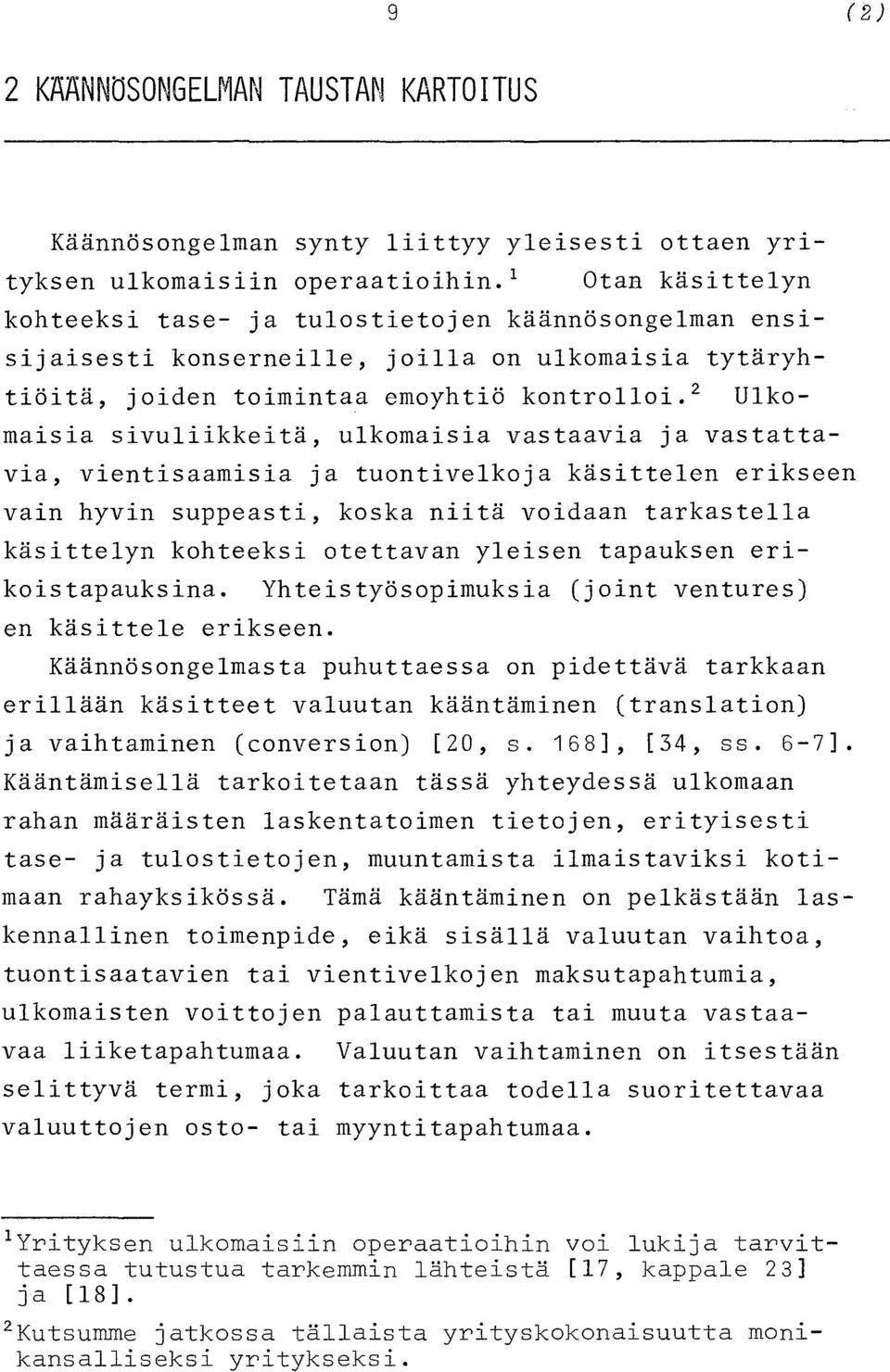 2 Ulkomaisia sivuliikkeitä, ulkomaisia vastaavia ja vastattavia, vientisaamisia ja tuontivelkoja käsitte1en erikseen vain hyvin suppeasti, koska niitä voidaan tarkastella käsittelyn kohteeksi