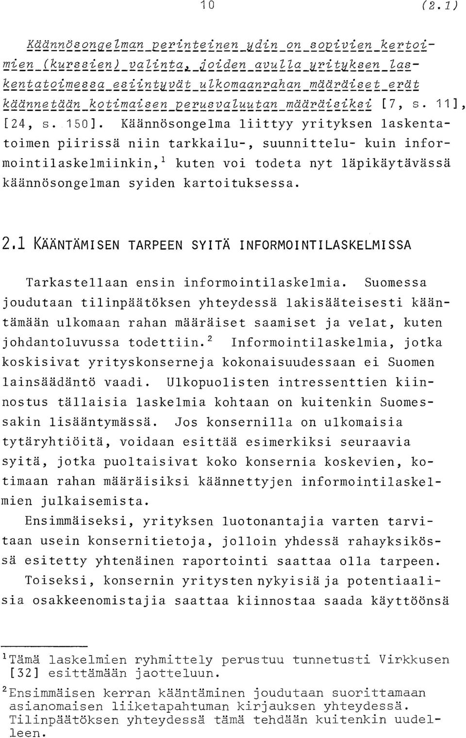 Käännösongelma liittyy yrityksen laskentatoimen piirissä niin tarkkailu-, suunnittelu- kuin informointilaskelmiinkin,l kuten voi todeta nyt läpikäytävässä käännösongelman syiden kartoituksessa.