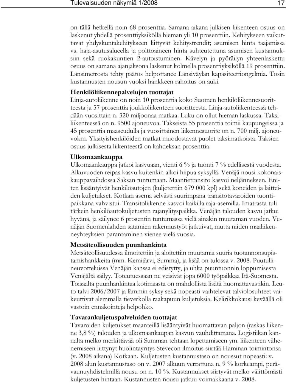 haja-asutusalueella ja polttoaineen hinta suhteutettuna asumisen kustannuksiin sekä ruokakuntien 2-autoistuminen.