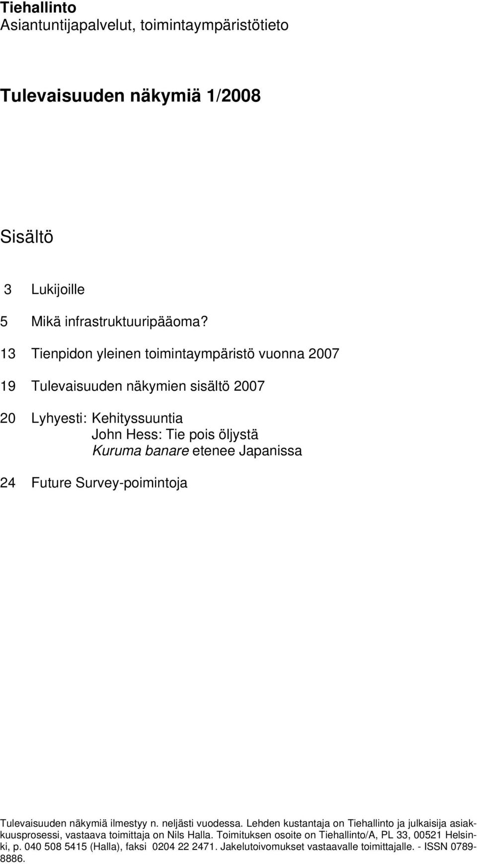 etenee Japanissa 24 Future Survey-poimintoja Tulevaisuuden näkymiä ilmestyy n. neljästi vuodessa.