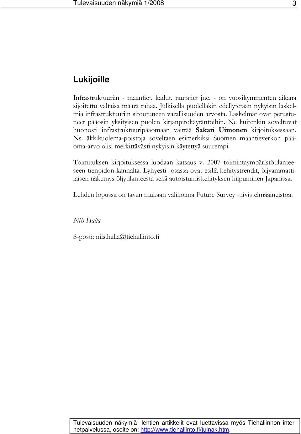 Ne kuitenkin soveltuvat huonosti infrastruktuuripääomaan väittää Sakari Uimonen kirjoituksessaan. Ns.