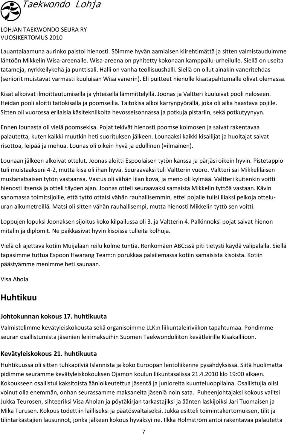 Eli puitteet hienolle kisatapahtumalle olivat olemassa. Kisat alkoivat ilmoittautumisella ja yhteisellä lämmittelyllä. Joonas ja Valtteri kuuluivat pooli neloseen.