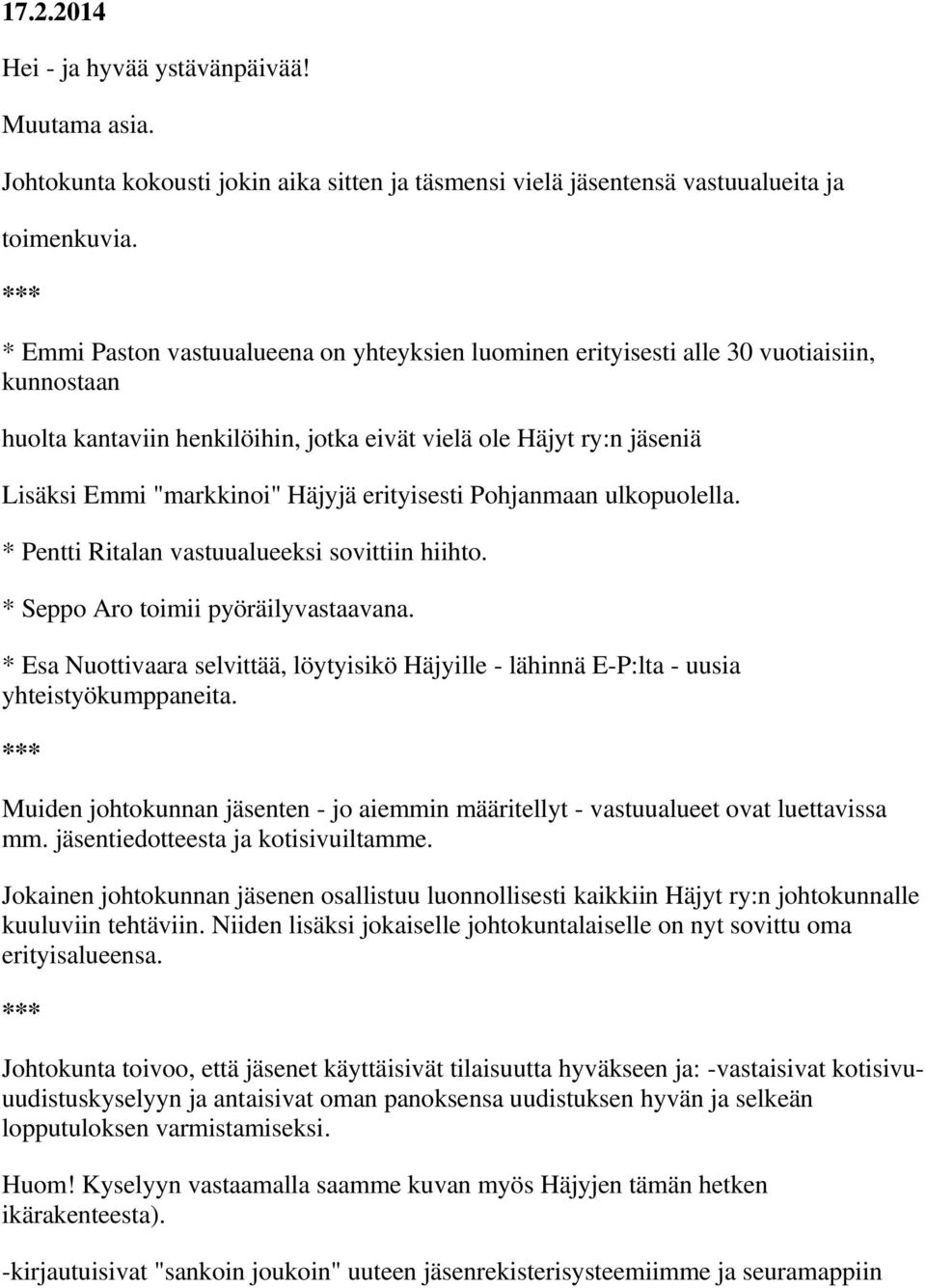 erityisesti Pohjanmaan ulkopuolella. * Pentti Ritalan vastuualueeksi sovittiin hiihto. * Seppo Aro toimii pyöräilyvastaavana.