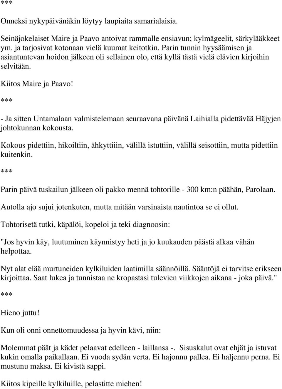 - Ja sitten Untamalaan valmistelemaan seuraavana päivänä Laihialla pidettävää Häjyjen johtokunnan kokousta.