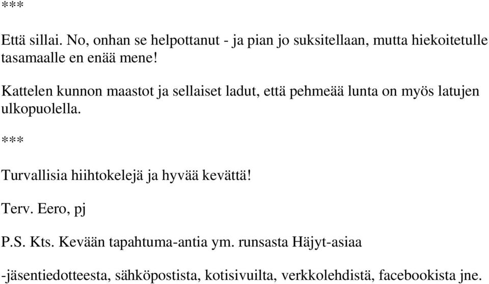 Kattelen kunnon maastot ja sellaiset ladut, että pehmeää lunta on myös latujen ulkopuolella.