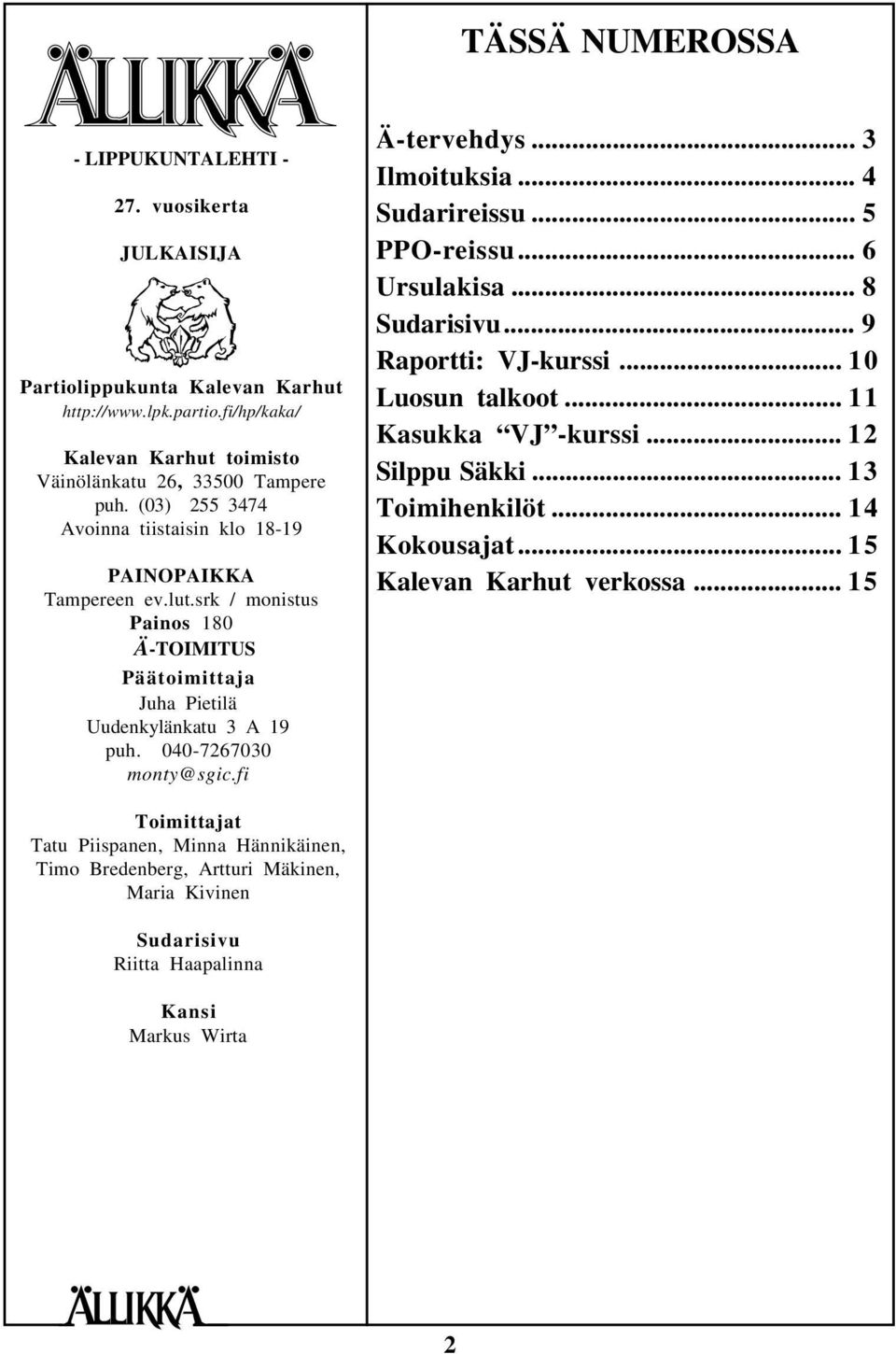 fi Ä-tervehdys... 3 Ilmoituksia... 4 Sudarireissu... 5 PPO-reissu... 6 Ursulakisa... 8 Sudarisivu... 9 Raportti: VJ-kurssi... 10 Luosun talkoot... 11 Kasukka VJ -kurssi... 12 Silppu Säkki.