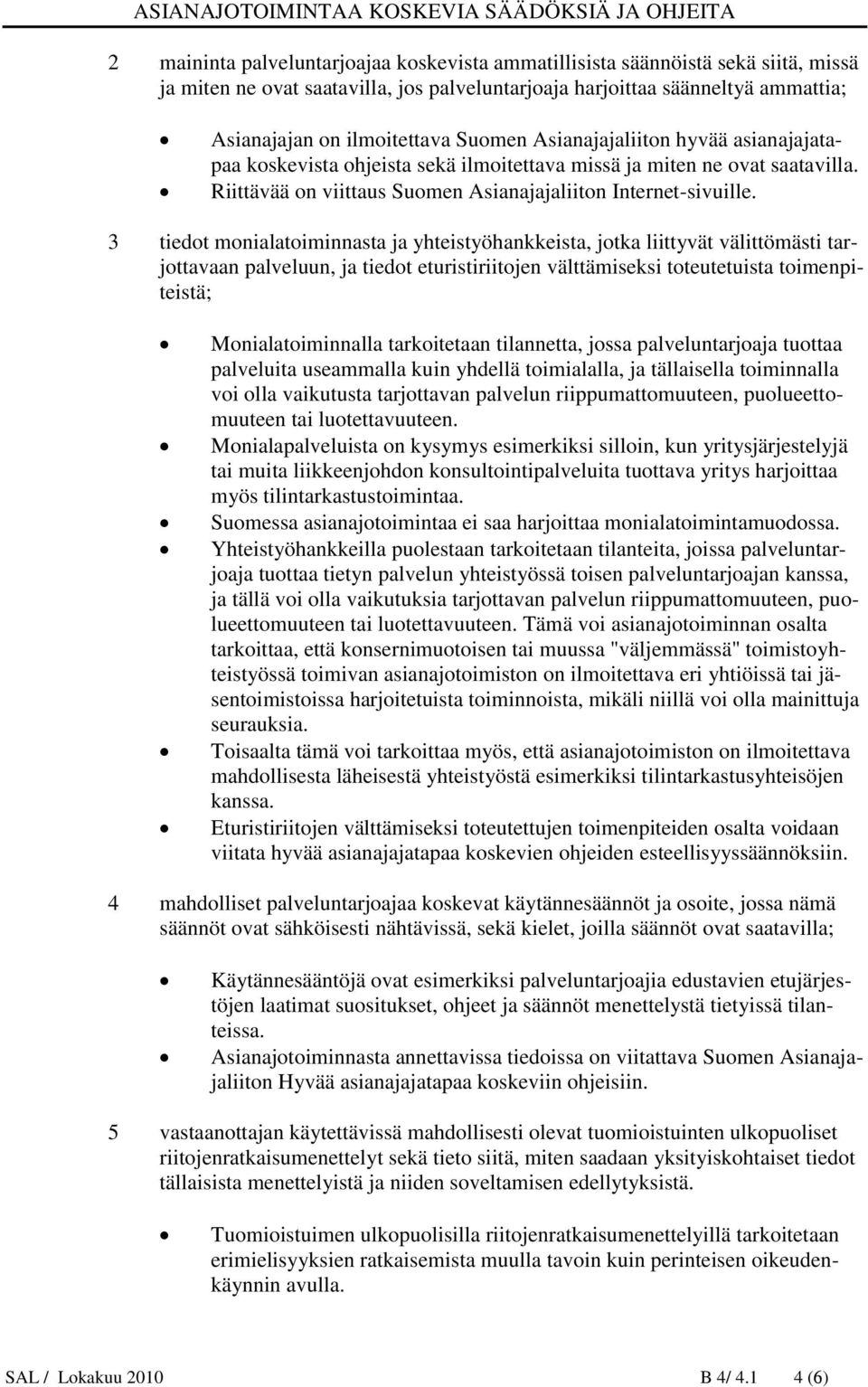 3 tiedot monialatoiminnasta ja yhteistyöhankkeista, jotka liittyvät välittömästi tarjottavaan palveluun, ja tiedot eturistiriitojen välttämiseksi toteutetuista toimenpiteistä; Monialatoiminnalla