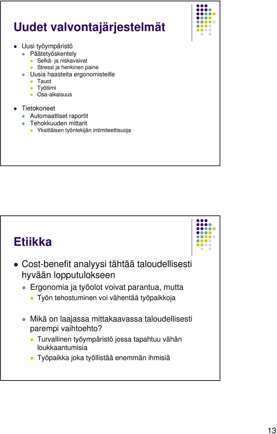 tähtää taloudellisesti hyvään lopputulokseen Ergonomia ja työolot voivat parantua, mutta Työn tehostuminen voi vähentää työpaikkoja Mikä on laajassa