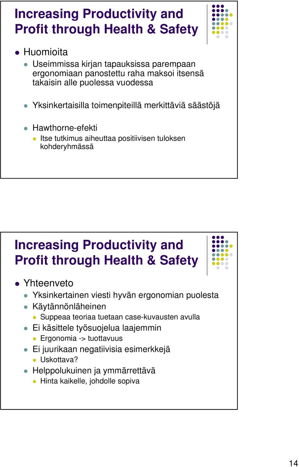 Productivity and Profit through Health & Safety Yhteenveto Yksinkertainen viesti hyvän ergonomian puolesta Käytännönläheinen Suppeaa teoriaa tuetaan case-kuvausten