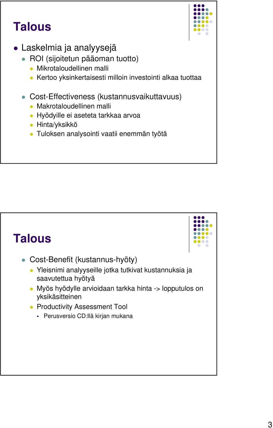 analysointi vaatii enemmän työtä Talous Cost-Benefit (kustannus-hyöty) Yleisnimi analyyseille jotka tutkivat kustannuksia ja saavutettua