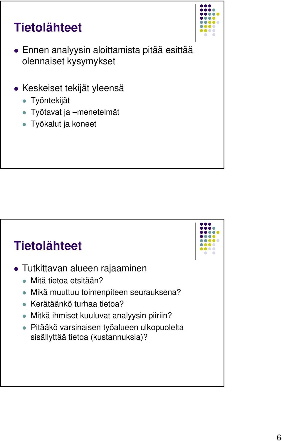 rajaaminen Mitä tietoa etsitään? Mikä muuttuu toimenpiteen seurauksena? Kerätäänkö turhaa tietoa?