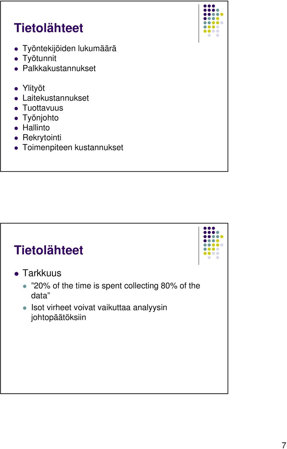 Toimenpiteen kustannukset Tietolähteet Tarkkuus 20% of the time is spent