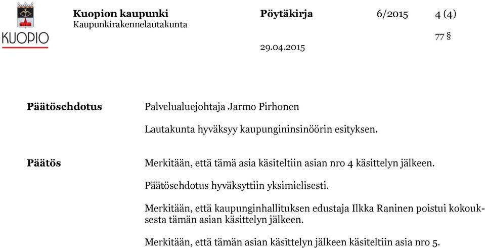 Päätösehdotus hyväksyttiin yksimielisesti.