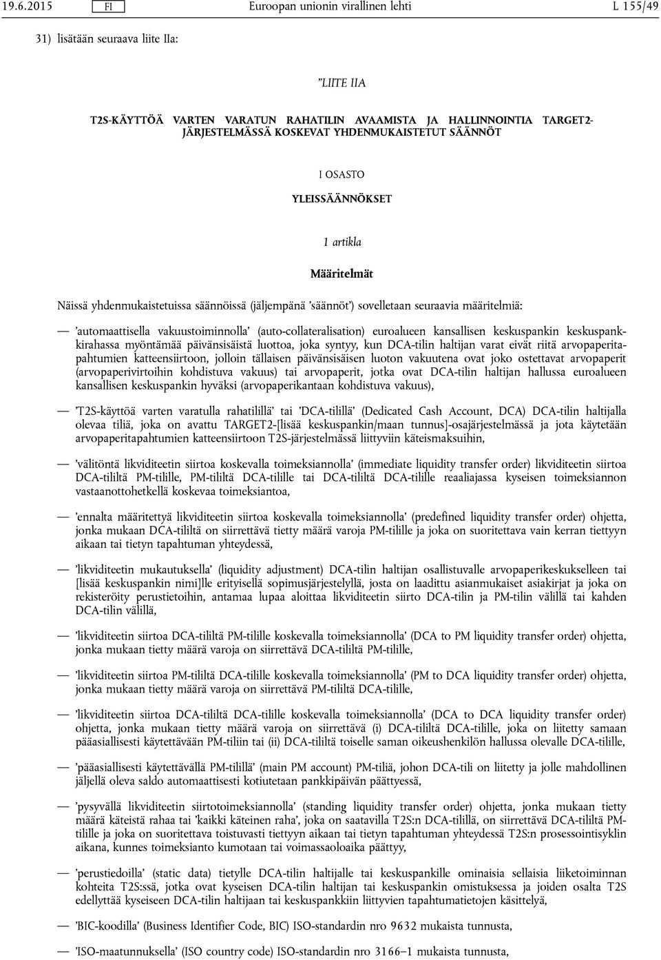 euroalueen kansallisen keskuspankin keskuspankkirahassa myöntämää päivänsisäistä luottoa, joka syntyy, kun DCA-tilin haltijan varat eivät riitä arvopaperitapahtumien katteensiirtoon, jolloin