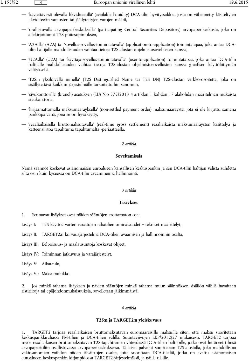 arvopaperikeskuksella (participating Central Securities Depository) arvopaperikeskusta, joka on allekirjoittanut T2S-puitesopimuksen, A2A:lla (A2A) tai sovellus-sovellus-toimintatavalla