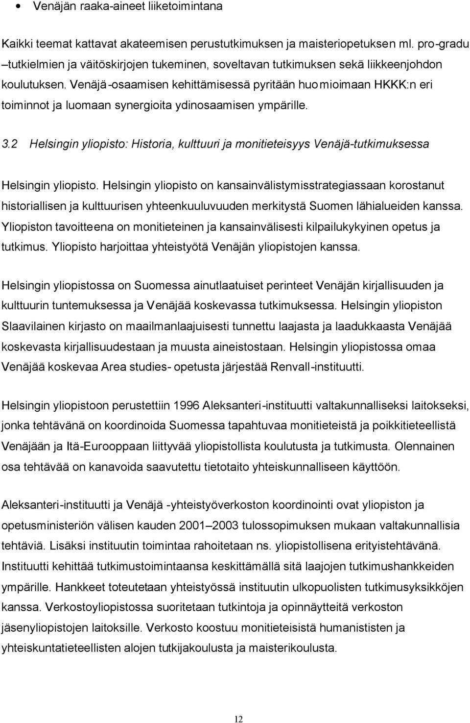 Venäjä-osaamisen kehittämisessä pyritään huomioimaan HKKK:n eri toiminnot ja luomaan synergioita ydinosaamisen ympärille. 3.