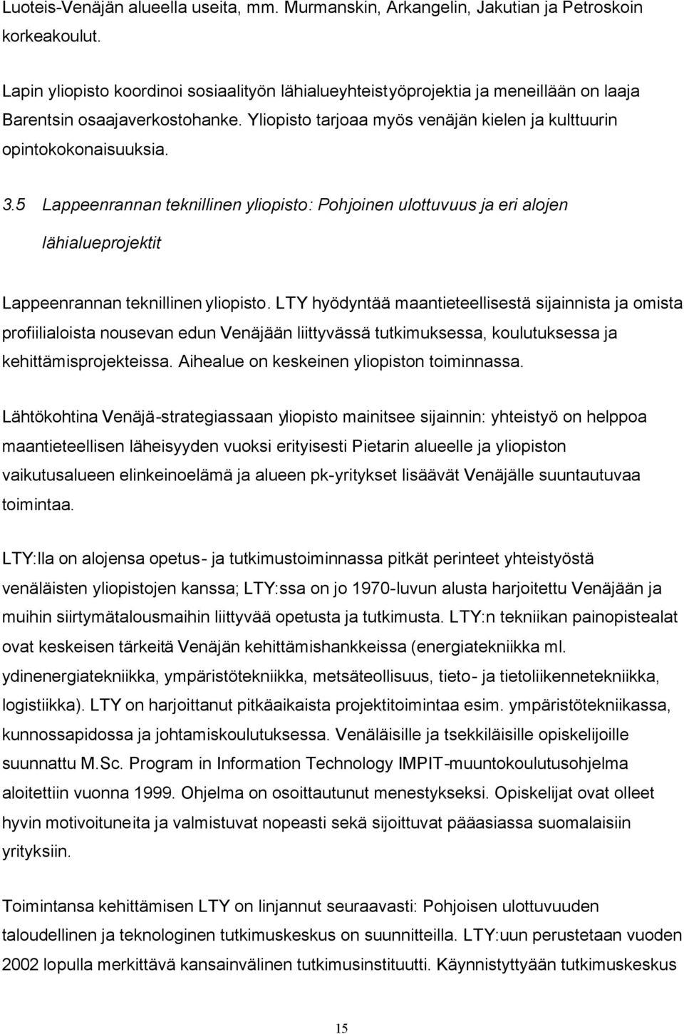 5 Lappeenrannan teknillinen yliopisto: Pohjoinen ulottuvuus ja eri alojen lähialueprojektit Lappeenrannan teknillinen yliopisto.